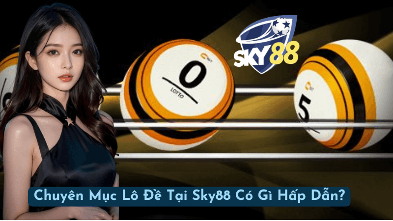 Chuyên Mục Lô Đề Tại Sky88