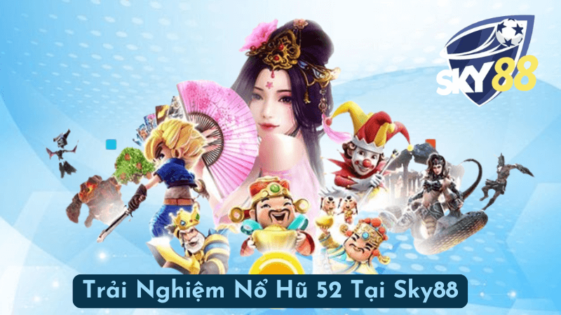 Trải Nghiệm Nổ Hũ 52 Tại Sky88