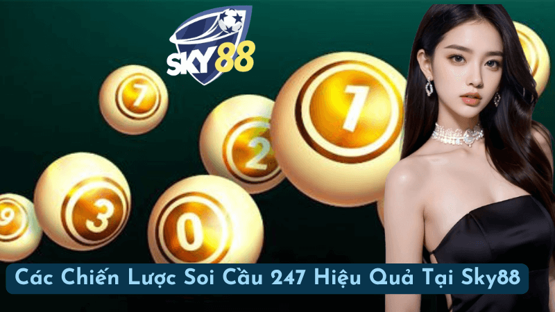 Các Chiến Lược Soi Cầu 247 Hiệu Quả Tại Sky88