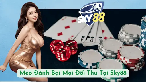 Mẹo Đánh Bại Mọi Đối Thủ Tại Sky88