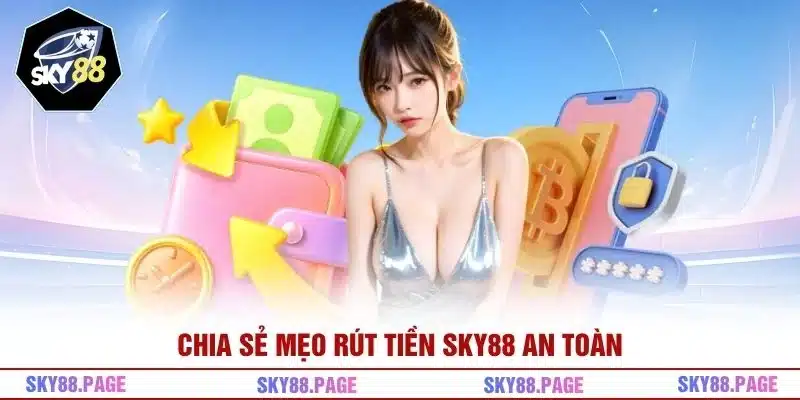 Chia sẻ mẹo rút tiền Sky88 an toàn