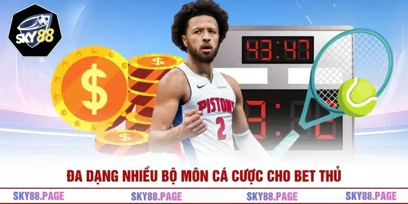  Đa dạng nhiều bộ môn cá cược cho bet thủ