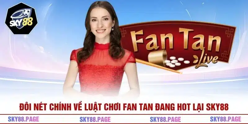Đôi nét chính về luật chơi Fan Tan đang hot lại Sky88