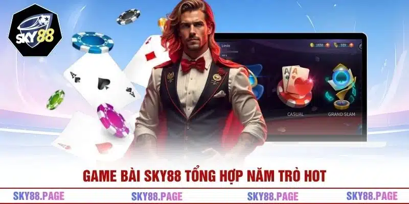 Game bài Sky88 tổng hợp năm trò hot