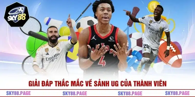 Giải đáp thắc mắc về sảnh UG của thành viên