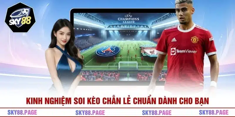 Kinh nghiệm soi kèo chẵn lẻ chuẩn dành cho bạn