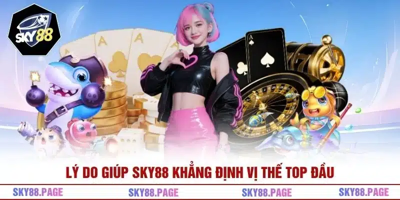 Lý do giúp Sky88 khẳng định vị thế top đầu