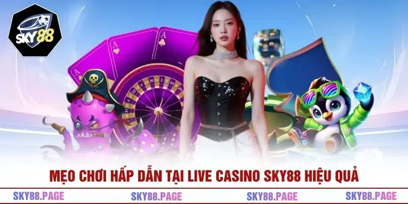 Mẹo chơi hấp dẫn tại Live Casino Sky88 hiệu quả