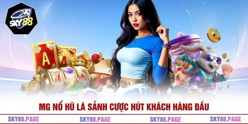 MG nổ hũ là sảnh cược hút khách hàng đầu