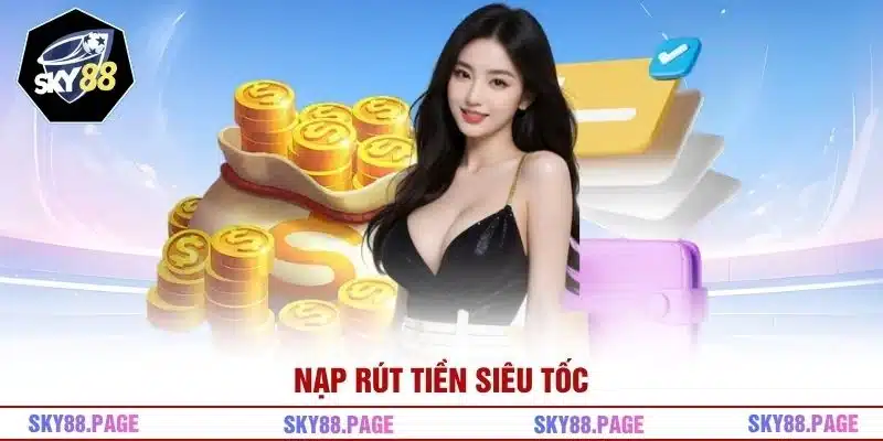 Nạp rút tiền siêu tốc 