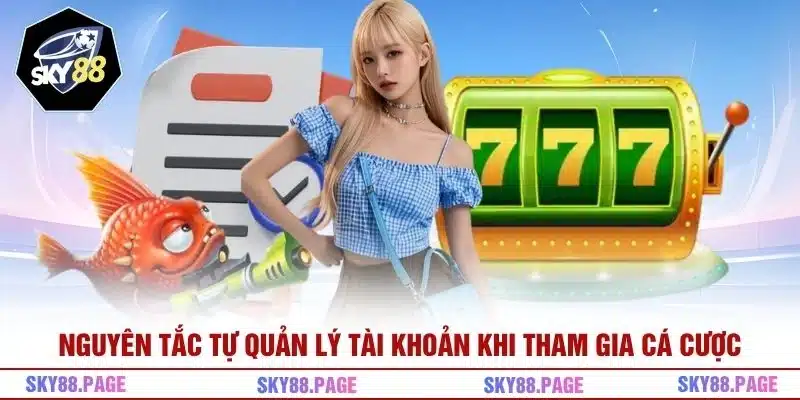 Nguyên tắc tự quản lý tài khoản khi tham gia cá cược