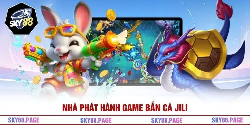 Nhà phát hành game bắn cá JILI