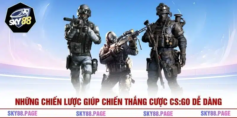 Những chiến lược giúp chiến thắng cược CS:GO dễ dàng