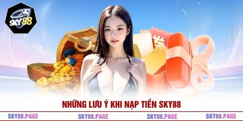 Những lưu ý khi nạp tiền Sky88