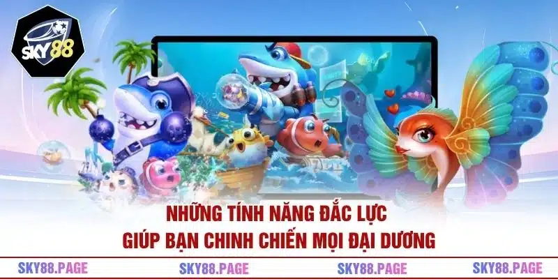 Những tính năng đắc lực giúp bạn chinh chiến mọi đại dương