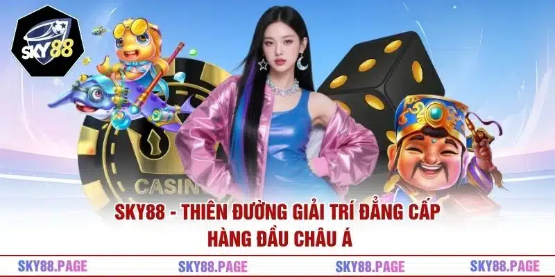Sky88 - Thiên đường giải trí đẳng cấp hàng đầu châu Á
