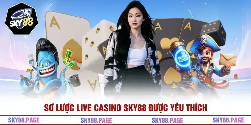 Sơ lược Live Casino Sky88 được yêu thích