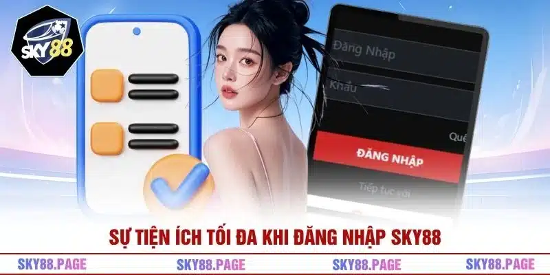 Sự tiện ích tối đa khi đăng nhập Sky88