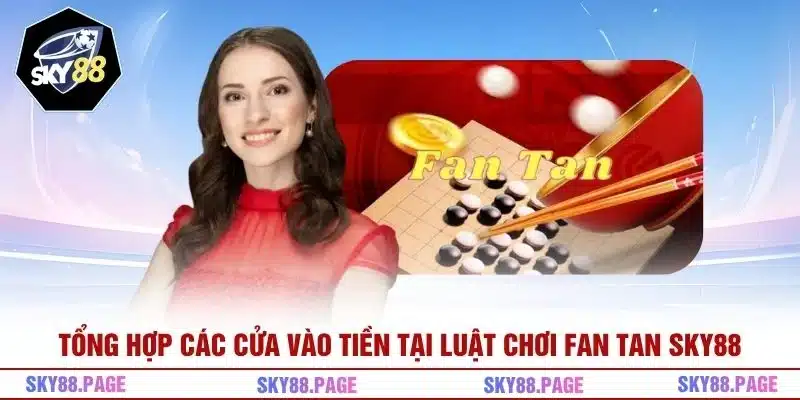 Tổng hợp các cửa vào tiền tại luật chơi Fan Tan Sky88