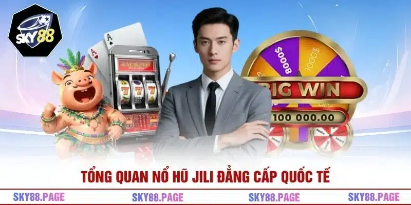 Tổng quan Nổ Hũ JILI đẳng cấp quốc tế